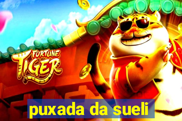 puxada da sueli